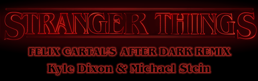 Stranger Things (Felix Cartal's After Dark Remix)