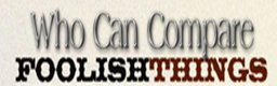 Who Can Compare - Foolish Things