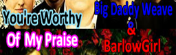 You're Worthy Of My Praise - Big Daddy Weave & Barlow Girl