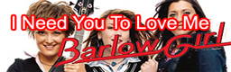 I Need You To Love Me - Barlow Girl