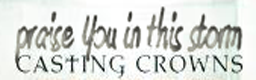 Praise You In This Storm - Casting Crowns