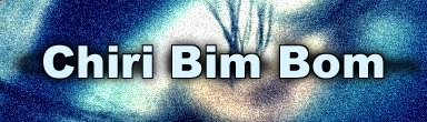 Chiri Bim Bom