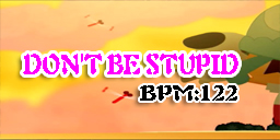 DON'T BE STUPID
