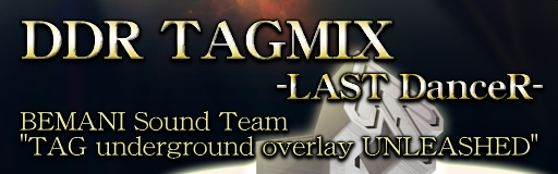 DDR TAGMIX -LAST DanceR-