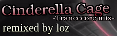 Cinderella Cage -Trancecore mix-