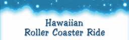 Hawaiian Roller Coaster Ride