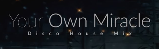 Your Own Miracle (Disco House Mix)