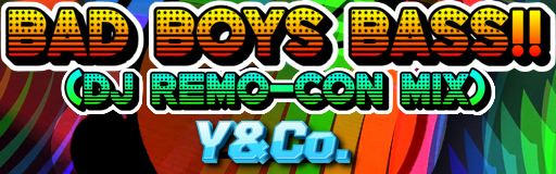 BAD BOY BASS!! (dj Remo-con MIX)