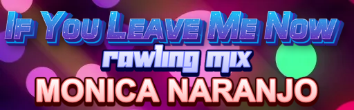 IF YOU LEAVE ME NOW (RAWLING MIX)