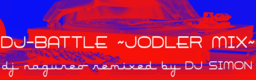 DJ-BATTLE ~JODLER MIX~