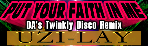 PUT YOUR FAITH IN ME (DA's Twinkly Disco Remix)