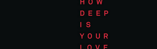 How Deep Is Your Love