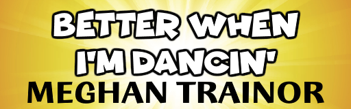 Better When I'm Dancin'