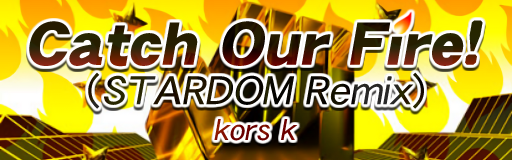 Catch Our Fire! (STARDOM Remix)