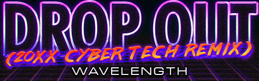 DROP OUT (20XX CyberTech Remix)