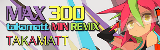 MAX 300 takamatt MIN REMIX