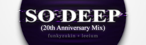 SO DEEP (20th Anniversary Mix)