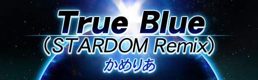 True Blue (STARDOM Remix)
