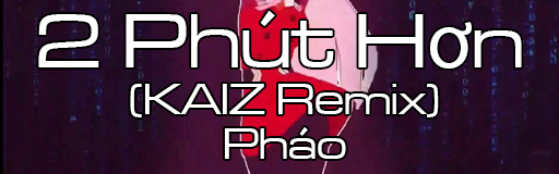 2 Phut Hon (KAIZ Remix)