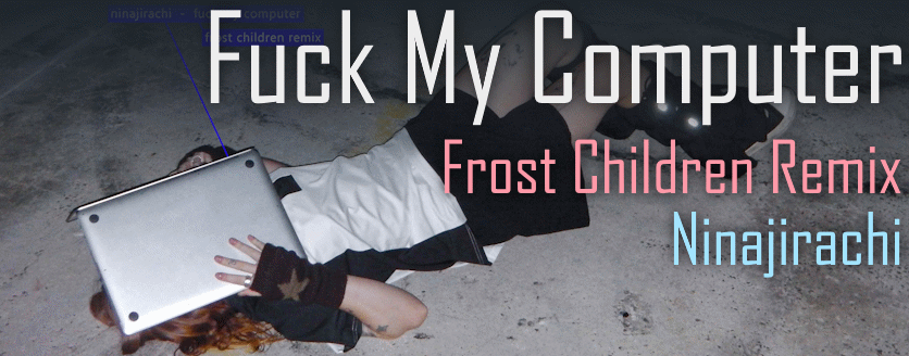 Fuck My Computer (Frost Children Remix)