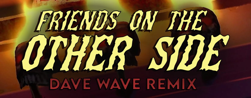 Friends on the Other Side (Dave Wave Remix)