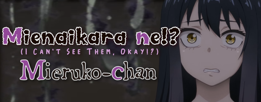 Mienaikara ne!?