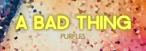 A BAD THING