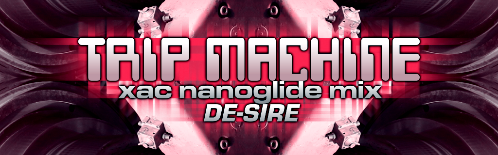 TRIP MACHINE (xac nanoglide mix)