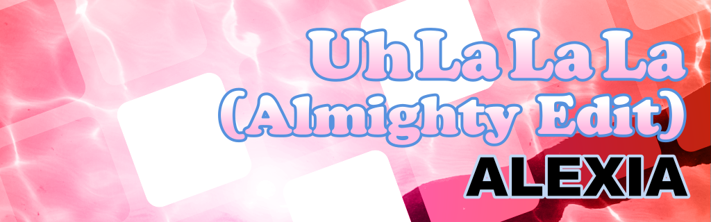 Uh La La La (Almighty Edit)