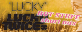 Lucky (Hot Stuff Short Mix)