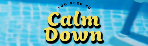 You Need To Calm Down