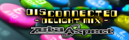 Disconnected -Delight Mix-