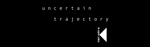 uncertain trajectory