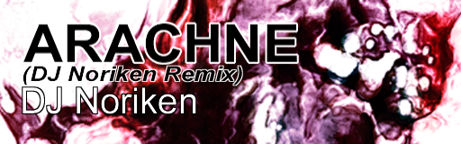 ARACHNE (DJ Noriken Remix)