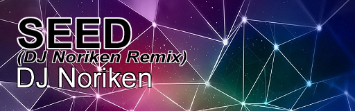 SEED (DJ Noriken Remix)