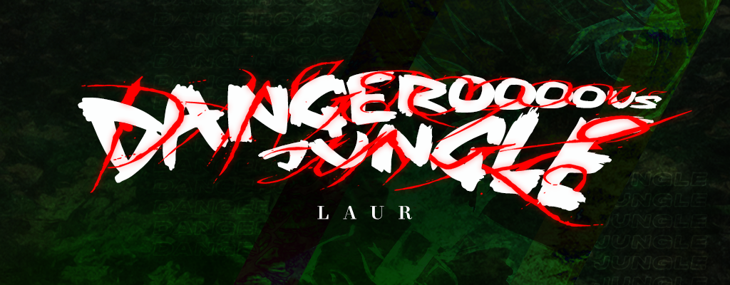 DANGEROOOOUS JUNGLE
