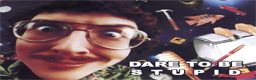 Dare to be Stupid