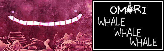 OMORI - Whale Whale Whale