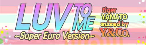 LUV TO ME ~Super Eurobeat Version~