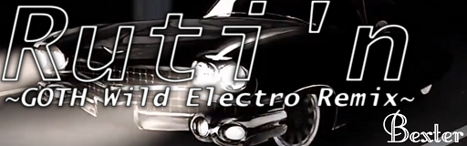 Ruti'n -GOTH Wild Electro Remix-