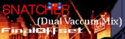 SNATCHER (Dual Vaccum Mix)