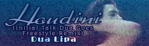 Houdini (Initial Talk Dua Goes Freestyle Remix)