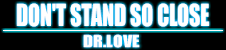 DON'T STAND SO CLOSE