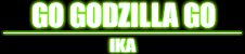 GO GODZILLA GO