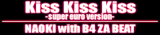 KISS KISS KISS -super euro version-