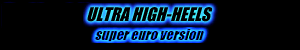 ULTRA HIGH HEELS -super euro version-