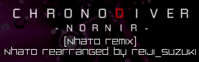 CHRONO DIVER -NORNIR- (Nhato Remix)