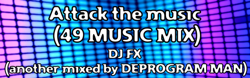 Attack the music (49 MUSIC MIX)