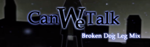 Can We Talk (Broken Dog Leg Mix)