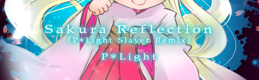 Sakura Reflection (P*Light Slayer Remix)